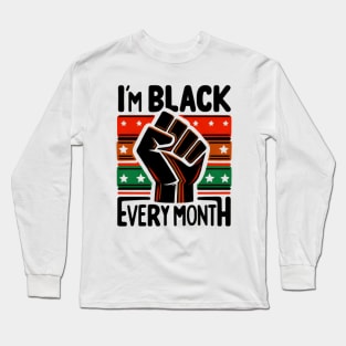 I'm Black Every Month Long Sleeve T-Shirt